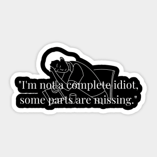 "I'm not a complete idiot, some parts are missing." Funny Quote Sticker